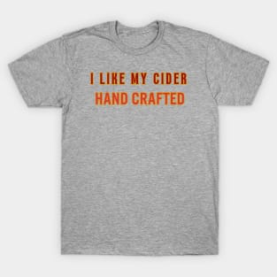 I Like My Cider HAND CRAFTED.  Classic Cider Style. T-Shirt